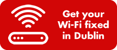 Get your Wi-Fi fixed in Dublin